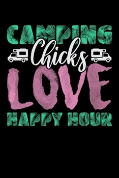 Camping Chicks Love Happy Hour: Blush Notes Journal And Diary For Recording Feeling, Thoughts, Wishes And Dreams For Luxury Camping Lovers, Campfire Enthusiasts And Glamper (6 x 9; 120 Pages)