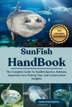 Paperback Sunfish Handbook: The Complete Guide To Sunfish Species, Habitats, Aquarium Care, Fishing Tips, And Conservation Insights. Book