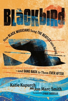 Paperback Blackbird: How Black Musicians Sang the Beatles Into Being and Sang Back to Them Ever After Book