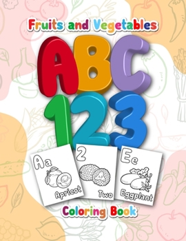 Paperback Fruits and Vegetables ABC Coloring Book: An Fruits and Vegetables ABC Alphabet Activity Coloring Book for Toddlers and Preschoolers to Learn the Alpha Book