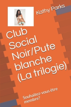 Paperback Club Social Noir/Pute blanche (La trilogie): Souhaitez-vous ?tre membre? [French] Book