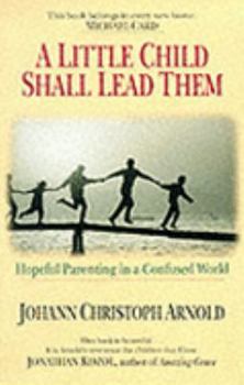 Paperback A Little Child Shall Lead Them: Hopeful Parenting in a Confused World Book