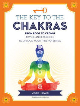 Hardcover The Key to the Chakras: From Root to Crown: Advice and Exercises to Unlock Your True Potential Book