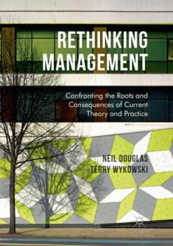 Paperback Rethinking Management: Confronting the Roots and Consequences of Current Theory and Practice Book