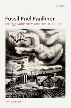 Hardcover Fossil-Fuel Faulkner: Energy, Modernity, and the Us South Book