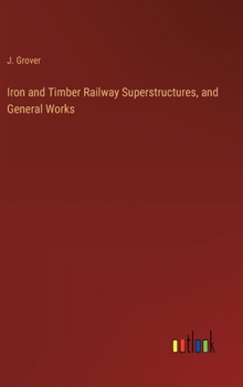 Hardcover Iron and Timber Railway Superstructures, and General Works Book