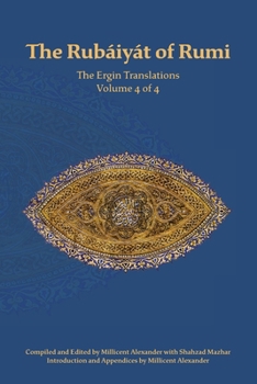 Rubaiyat of Rumi, the Ergin Translations : Volume 4 Of 4