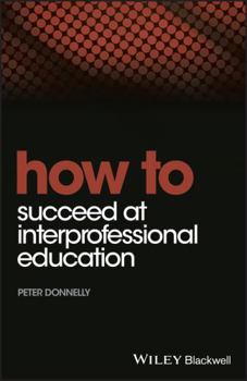 Paperback How to Succeed at Interprofessional Education Book