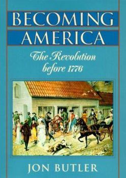 Hardcover Becoming America: The Revolution Before 1776 Book