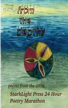 Paperback From the Depths: First Annual StarkLight Press 24 Hour Poetry Marathon Book