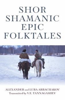 Paperback Shor Shamanic Epic Folktales: Traditional Siberian Shamanic Tales Book