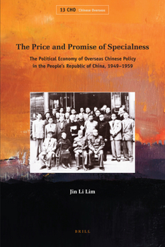 The Price and Promise of Specialness: The Political Economy of Overseas Chinese Policy in the People's Republic of China, 1949-1959 (Chinese Overseas)