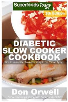 Paperback Diabetic Slow Cooker Cookbook: Over 235+ Low Carb Diabetic Recipes, Dump Dinners Recipes, Quick & Easy Cooking Recipes, Antioxidants & Phytochemicals Book