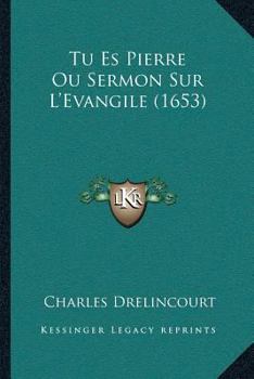 Paperback Tu Es Pierre Ou Sermon Sur L'Evangile (1653) [French] Book