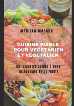 Cuisine Fiable Pour V?g?tarien & V?g?talien: 93 Recettes saines ? base de l?gumes et de fruits