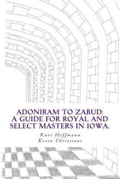 Paperback Adoniram to Zabud: A guide for new Royal and Select Masters in Iowa Book