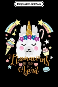Composition Notebook: Llamacorns are born in April - Great gift for Llama fans Journal/Notebook Blank Lined Ruled 6x9 100 Pages