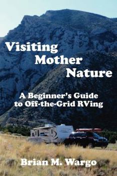 Paperback Visiting Mother Nature: A Beginner's Guide to Off-the-Grid RVing Book