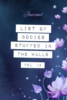 Paperback List of Bodies Stuffed in the Walls - Journal: Joke Gag Notebook for Co-workers, True Crime Show Fans, Funny & Rude Blank Lined Note Pad with Floral D Book