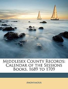 Paperback Middlesex County Records: Calendar of the Sessions Books, 1689 to 1709 Book