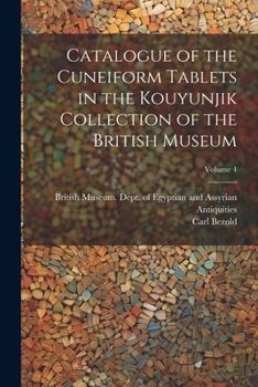 Paperback Catalogue of the Cuneiform Tablets in the Kouyunjik Collection of the British Museum; Volume 4 Book