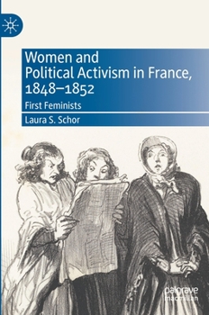 Hardcover Women and Political Activism in France, 1848-1852: First Feminists Book