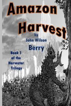 Amazon Harvest - Book #1 of the Harvester Trilogy