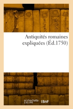 Paperback Antiquités romaines expliquées [French] Book