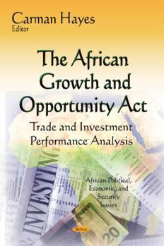 Hardcover The African Growth and Opportunity Act: Trade and Investment Performance Analysis (African Political, Economic, and Security Issues) Book