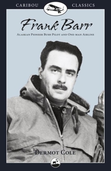 Paperback Frank Barr: Alaskan Pioneer Bush Pilot and One-Man Airline Book
