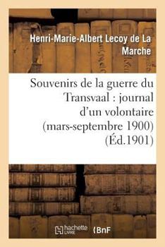 Souvenirs de La Guerre Du Transvaal: Journal D'Un Volontaire (Mars-Septembre 1900)