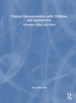 Hardcover Clinical Documentation with Children and Adolescents: Treatment, Risks, and Ethics Book