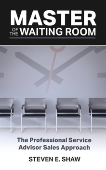 Hardcover Master of the Waiting Room: The Professional Service Advisor Sales Approach Book