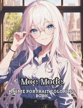 Moe Mode: Anime Portrait Coloring Book (Moe Mode Masterpieces Series)