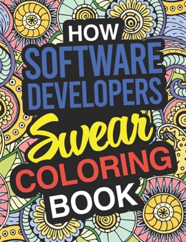 Paperback How Software Developers Swear Coloring Book: Software Developer Coloring Book