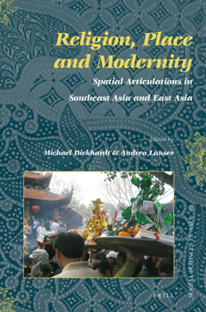 Religion, Place and Modernity: Spatial Articulations in Southeast Asia and East Asia - Book #40 of the Social Sciences in Asia