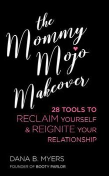 Paperback Mommy Mojo Makeover: 28 Tools to Reclaim Yourself & Reignite Your Relationship Book