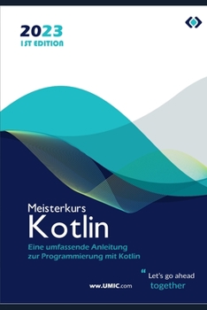 Meisterkurs Kotlin: Eine umfassende Anleitung zur Programmierung mit Kotlin
