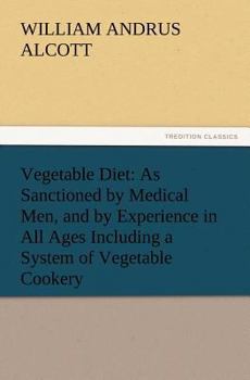 Paperback Vegetable Diet: As Sanctioned by Medical Men, and by Experience in All Ages Including a System of Vegetable Cookery Book