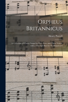 Paperback Orpheus Britannicus: a Collection of Choice Songs for One, Two, and Three Voices, With a Through Bass for the Harpsicord Book