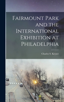Hardcover Fairmount Park and the International Exhibition at Philadelphia Book