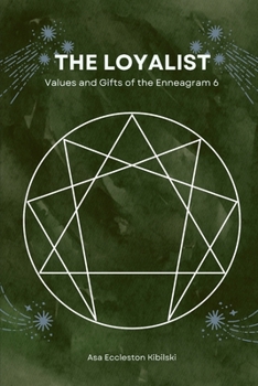 The Loyalist: Values and Gifts of the Enneagram 6 (The Enneagram Code: Finding Your True Self Through the 9 Types)
