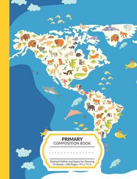 Primary Composition Book: World Animal Map K-2 and Early Elementary School Notebook | 100 Half Lined Half Blank For Writing and Drawing | Story Paper ... and Girls | Back To School Gift For Students