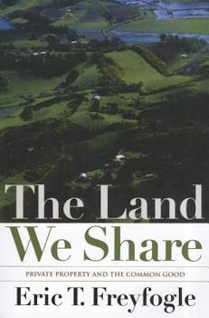 Paperback The Land We Share: Private Property and the Common Good Book