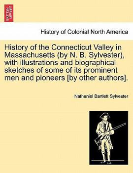Paperback History of the Connecticut Valley in Massachusetts (by N. B. Sylvester), with illustrations and biographical sketches of some of its prominent men and Book