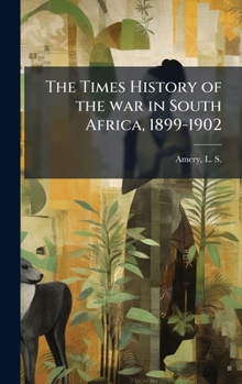 The Times History of the war in South Africa, 1899-1902