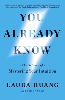 You Already Know: The Science of Mastering Your Intuition