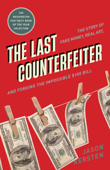 Paperback The Last Counterfeiter: The Story of Fake Money, Real Art, and Forging the Impossible $100 Bill Book