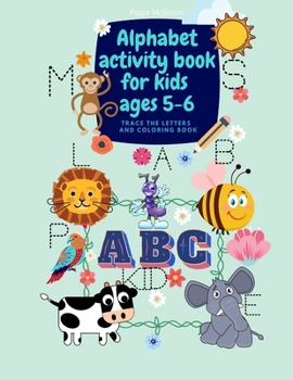 Alphabet activity book for kids ages 5-6 - Trace the letters and coloring book: Amazing activity book for preschool kids ages 5-6 to trace the ... and color the animals for sound recognition