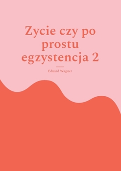 Paperback Zycie czy po prostu egzystencja 2: Czy jestem zadowolony? [Polish] Book